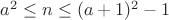 $a^2 \le n \le (a+1)^2 - 1$
