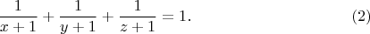 $$
\frac{1}{x + 1} + \frac{1}{y + 1} + \frac{1}{z + 1} = 1. \eqno{(2)} 
$$