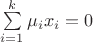 $\sum\limits_{i=1}^{k}\mu_i x_i=0$