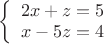 $
\left\{ \begin{array}{l}
2x+z=5\\
x-5z=4
\end{array} \right.
$