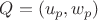 $Q=(u_p,w_p)$