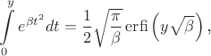 $$\int\limits_0^{y}e^{\beta t^2}dt=\frac 12\sqrt{\frac{\pi}{\beta}}\mathop{\mathrm{erfi}}\left(y\sqrt{\beta}\right)\text{,}$$