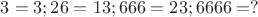 $3 = 3;  26 = 13;  666 = 23; 6666 = ?$