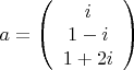 $a=\left(\begin{array}{ccc}i\\1-i\\1+2i\end{array}\right)