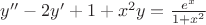 $y''-2y'+1+x^2y= \frac {e^x} {1+x^2}$