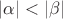 $\left| \alpha  \right| < \left| \beta  \right|$