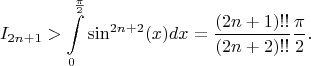 $$I_{2n+1}>\int \limits ^{\frac {\pi }2}_0\sin ^{2n+2}(x)dx=\frac {(2n+1)!!}{(2n+2)!!}\frac {\pi }2.$$