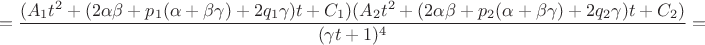 $$=\frac{(A_1t^2+(2\alpha\beta+p_1(\alpha+\beta\gamma)+2q_1\gamma)t+C_1)(A_2t^2+(2\alpha\beta+p_2(\alpha+\beta\gamma)+2q_2\gamma)t+C_2)}{(\gamma t+1)^4}=$$
