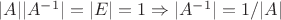 $|A||A^{-1}|=|E|=1      \Rightarrow    |A^{-1}|=1/|A|