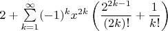 $2 + \sum\limits_{k = 1}^{\infty}(-1)^kx^{2k}\left(\dfrac{2^{2k-1}}{(2k)!}+\dfrac{1}{k!}\right)$