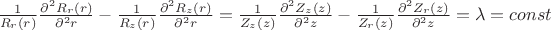 $\frac{1}{R_r(r)}\frac{\partial^2 R_r(r)}{\partial^2 r}-\frac{1}{R_z(r)}\frac{\partial^2 R_z(r)}{\partial^2 r}= \frac{1}{Z_z(z)}\frac{\partial^2 Z_z(z)}{\partial^2 z}-\frac{1}{Z_r(z)}\frac{\partial^2 Z_r(z)}{\partial^2 z}=\lambda=const$
