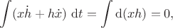 $$
\int (x \dot h + h \dot x) \ \mathrm dt = \int \mathrm d(xh) = 0,
$$