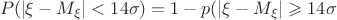 $$
P(\left| {\xi  - M_\xi  } \right| < 14\sigma ) = 1 - p(\left| {\xi  - M_\xi  } \right| \geqslant 14\sigma 
$$