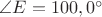 $\angle E=100,0^{\circ}$