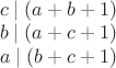 $\\c\mid (a+b+1)\\
b\mid (a+c+1)\\
a\mid (b+c+1)$