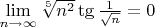 $\lim\limits_{n \to \infty} \sqrt[5]{n^2} \tg{\frac{1}{\sqrt{n}}} = 0$