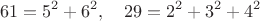 $$61=5^2+6^2,\quad 29=2^2+3^2+4^2$$