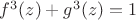 $f^3(z)+g^3(z)=1$