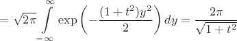 $=\sqrt{2\pi}\displaystyle\int\limits_{-\infty}^{\infty}\exp\left(-\frac{(1+t^2)y^2}{2}\right)dy=\dfrac{2\pi}{\sqrt{1+t^2}}$