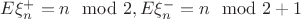 $E \xi_n^+= n\mod 2,  E \xi_n^-= n\mod 2+1 $
