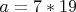 $a=7*19$