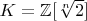$K=\mathbb{Z}[\sqrt[n]{2}]$