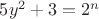 $5y^2+3=2^n$