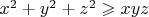 $x^2 + y^2 + z^2 \geqslant xyz$