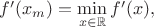 $f'(x_m)=\min\limits_{x\in\mathbb{R}} f'(x),$