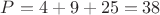 $P=4+9+25=38$