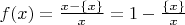 $f(x)=\frac{x-\{x\}}{x}=1-\frac{\{x\}}{x}$
