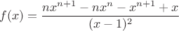 $$f(x)=\frac{nx^{n+1}-nx^{n}-x^{n+1}+x}{(x-1)^2}$$