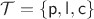 $\mathcal T = \{\mathsf p, \mathsf l, \mathsf c\}$