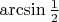 $\arcsin \frac 1 2$