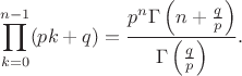 $$\prod\limits_{k=0}^{n-1}(pk+q) = \frac{p^n \Gamma\left(n+\frac{q}{p}\right)}{\Gamma\left(\frac{q}{p}\right)}.$$
