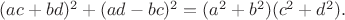 $(ac+bd)^2+(ad-bc)^2=(a^2+b^2)(c^2+d^2).$