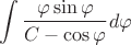 $$\int{\frac {\varphi \sin \varphi}{C-\cos \varphi} d\varphi}$$