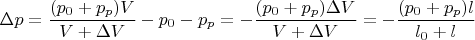 $$\Delta p = \frac{(p_0+p_p)V}{V+ \Delta V}-p_0-p_p=-\frac{(p_0+p_p)\Delta V}{V+\Delta V}=-\frac{(p_0+p_p)l}{l_0+ l}$$