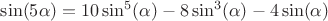 $\sin(5\alpha)=10\sin^5(\alpha)-8\sin^3(\alpha)-4\sin(\alpha)$