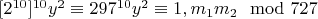 $[2 ^ {10}] ^ {10}y^2\equiv 297^{10}y^2\equiv {1, m_1 или  m_2}\mod 727$