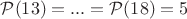 $\mathcal{P}(13)=...=\mathcal{P}(18)=5$