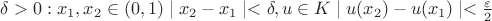 $\delta>0: \all x_1,x_2\in(0,1) \mid x_2-x_1\mid<\delta, \all u\in K \mid u(x_2)-u(x_1)\mid<\frac{\varepsilon}2$