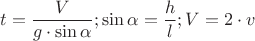 ${t}=\dfrac{V}{{g}\cdot{\sin{\alpha}}}; {\sin{\alpha}}=\dfrac{h}{l}; {V}={2}\cdot{v}$