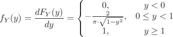 $$f_Y(y)=\dfrac{dF_Y(y)}{dy} = \left\{
\begin{matrix}
0, & y < 0 \\
-{2 \over {\pi\cdot \sqrt{1-y^2}}}, & 0  \leq y < 1  \\
1, & y \ge 1
\end{matrix}
\right$$