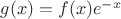 $g(x)=f(x)e^{-x}$