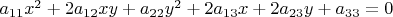 $a_{11}x^{2}+2a_{12}xy+a_{22}y^{2}+2a_{13}x+2a_{23}y+a_{33}=0$