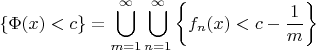 $$\{\Phi(x)<c\}=\bigcup_{m=1}^\infty\bigcup_{n=1}^\infty\left\{f_n(x)<c-\frac{1}{m}\right\}$$