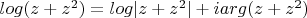 $log(z+z^2)=log|z+z^2|+iarg(z+z^2)