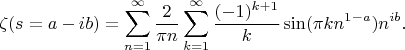 $$\zeta(s=a-ib)=\sum\limits_{n=1}^{\infty}\frac{2}{\pi n}\sum\limits_{k=1}^\infty\frac{(-1)^{k+1}}{k}\sin(\pi k n^{1-a})n^{ib}.$$