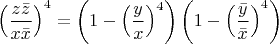 $$\[
\left( {\frac{{z\bar z}}{{x\bar x}}} \right)^4  = \left( {1 - \left( {\frac{y}{x}} \right)^4 } \right)\left( {1 - \left( {\frac{{\bar y}}{{\bar x}}} \right)^4 } \right)
\]$